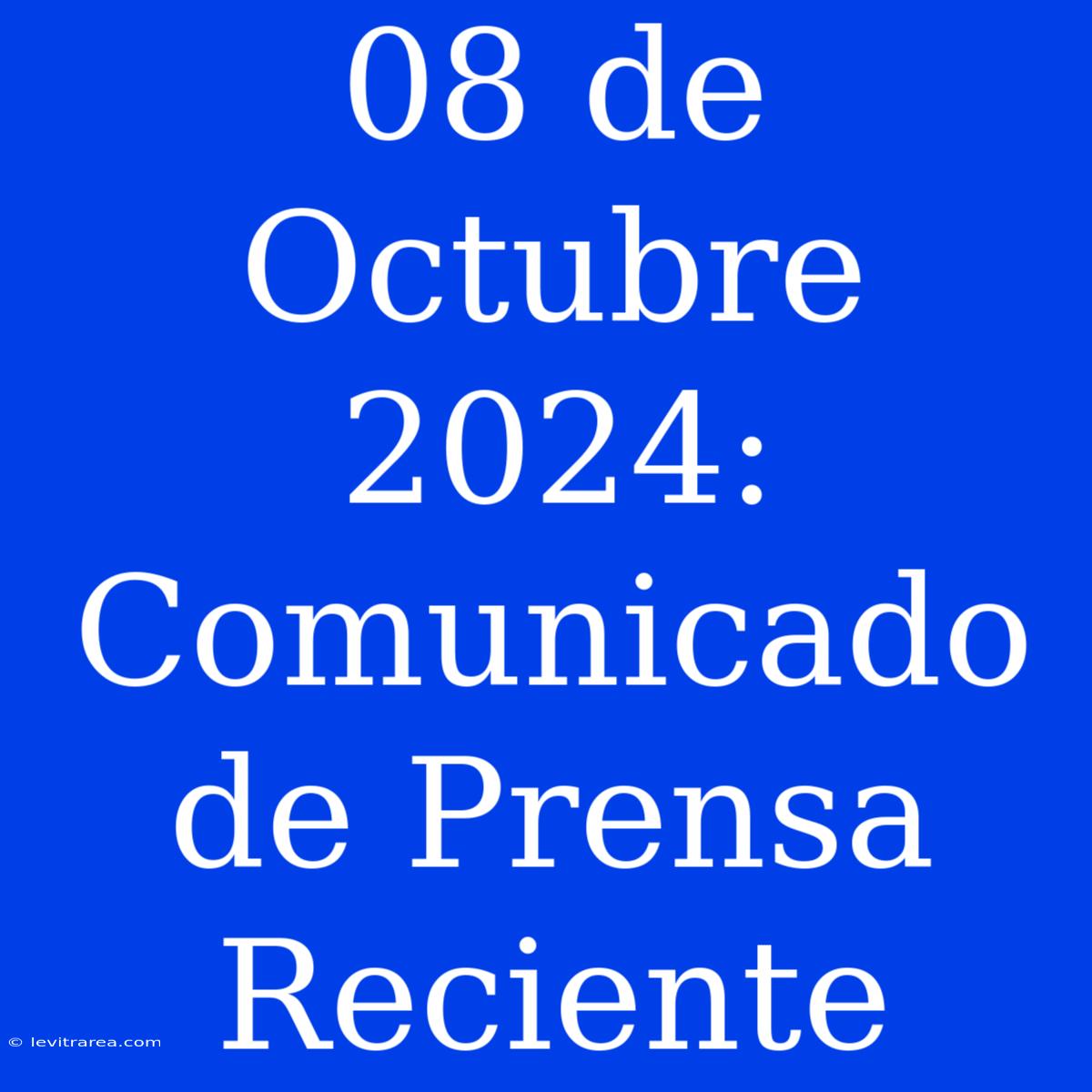 08 De Octubre 2024: Comunicado De Prensa Reciente 