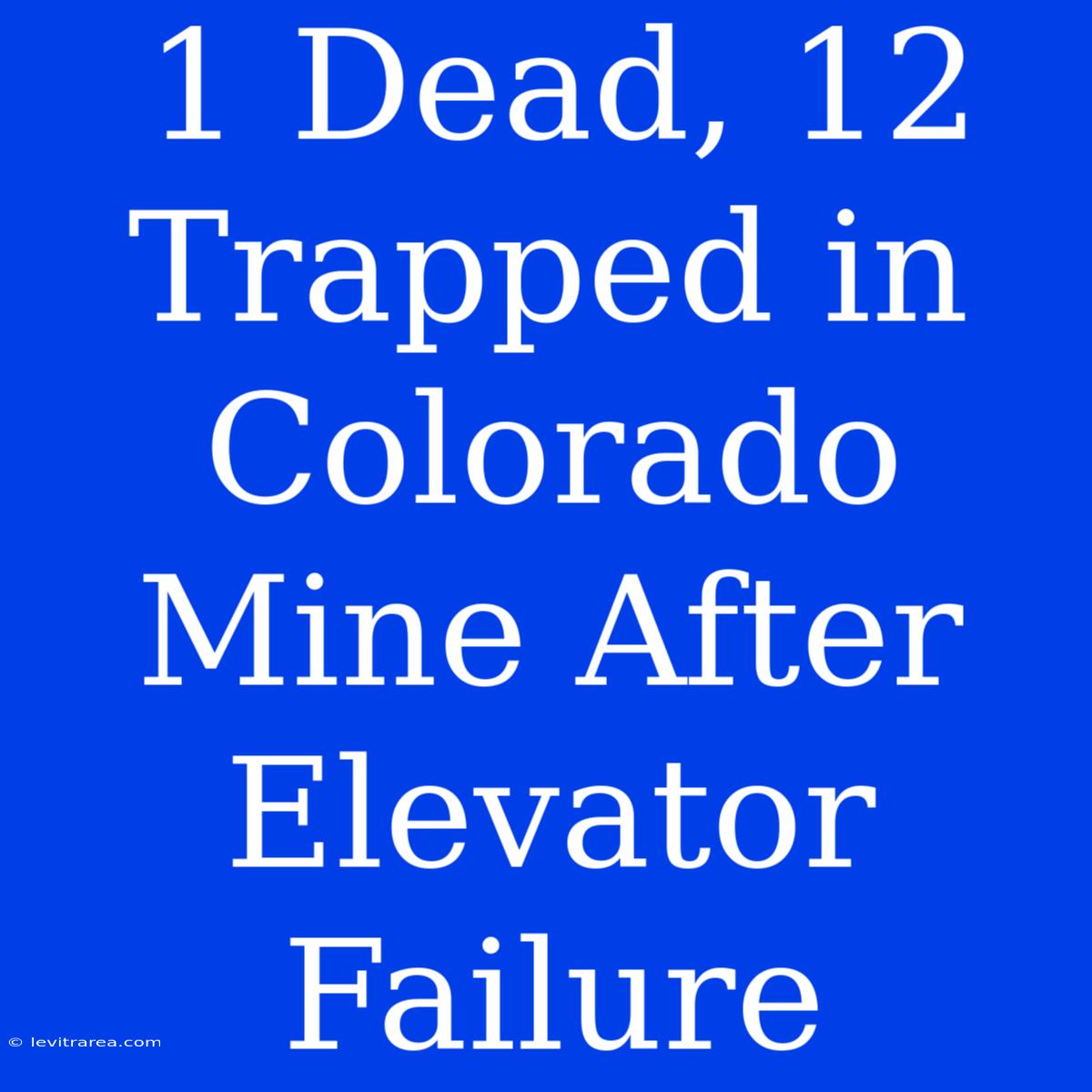 1 Dead, 12 Trapped In Colorado Mine After Elevator Failure 