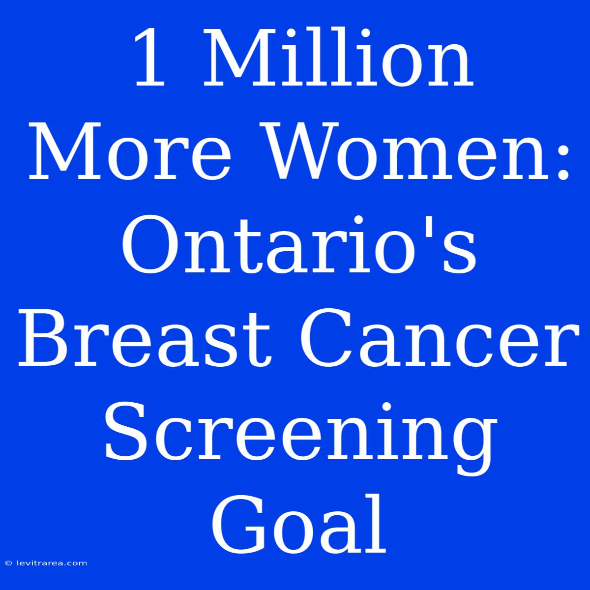 1 Million More Women: Ontario's Breast Cancer Screening Goal