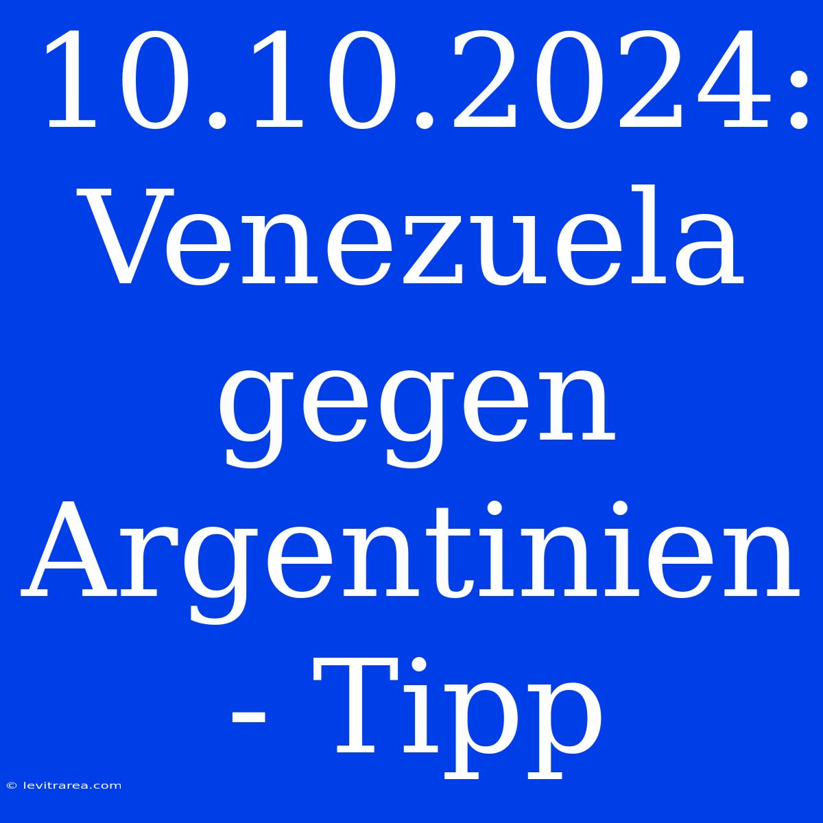 10.10.2024: Venezuela Gegen Argentinien - Tipp