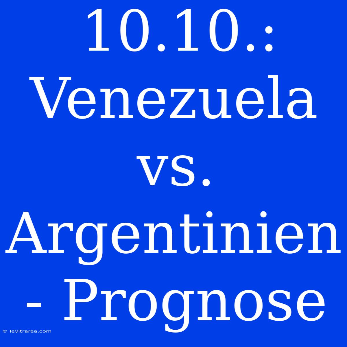 10.10.: Venezuela Vs. Argentinien - Prognose