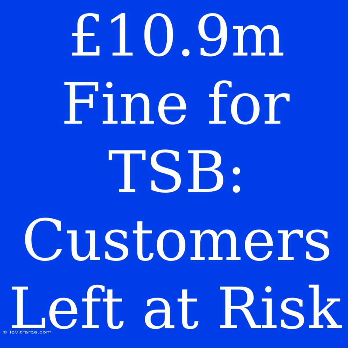 £10.9m Fine For TSB: Customers Left At Risk