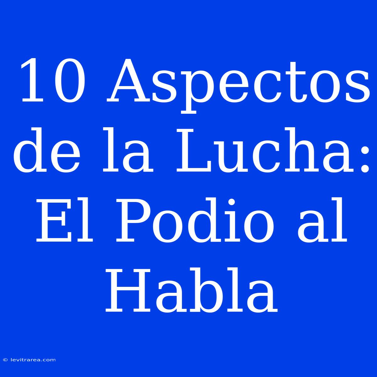 10 Aspectos De La Lucha: El Podio Al Habla