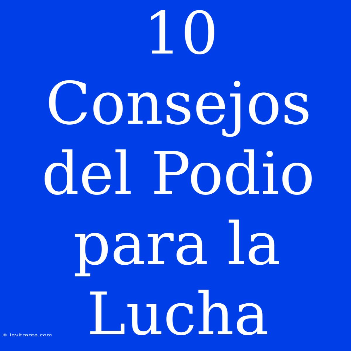 10 Consejos Del Podio Para La Lucha