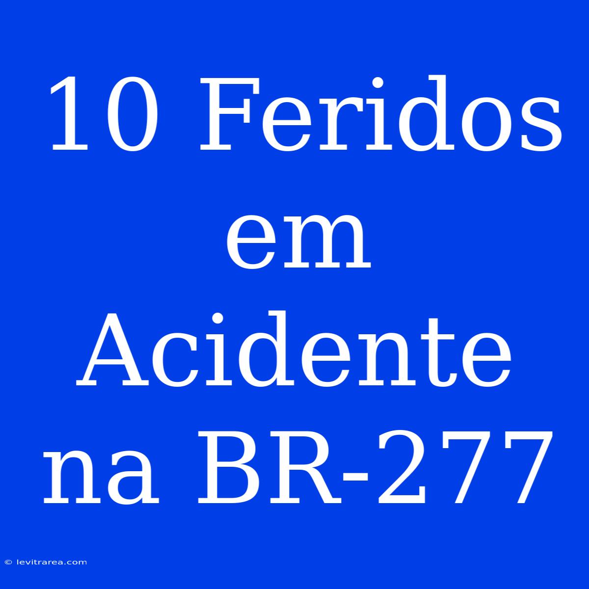 10 Feridos Em Acidente Na BR-277