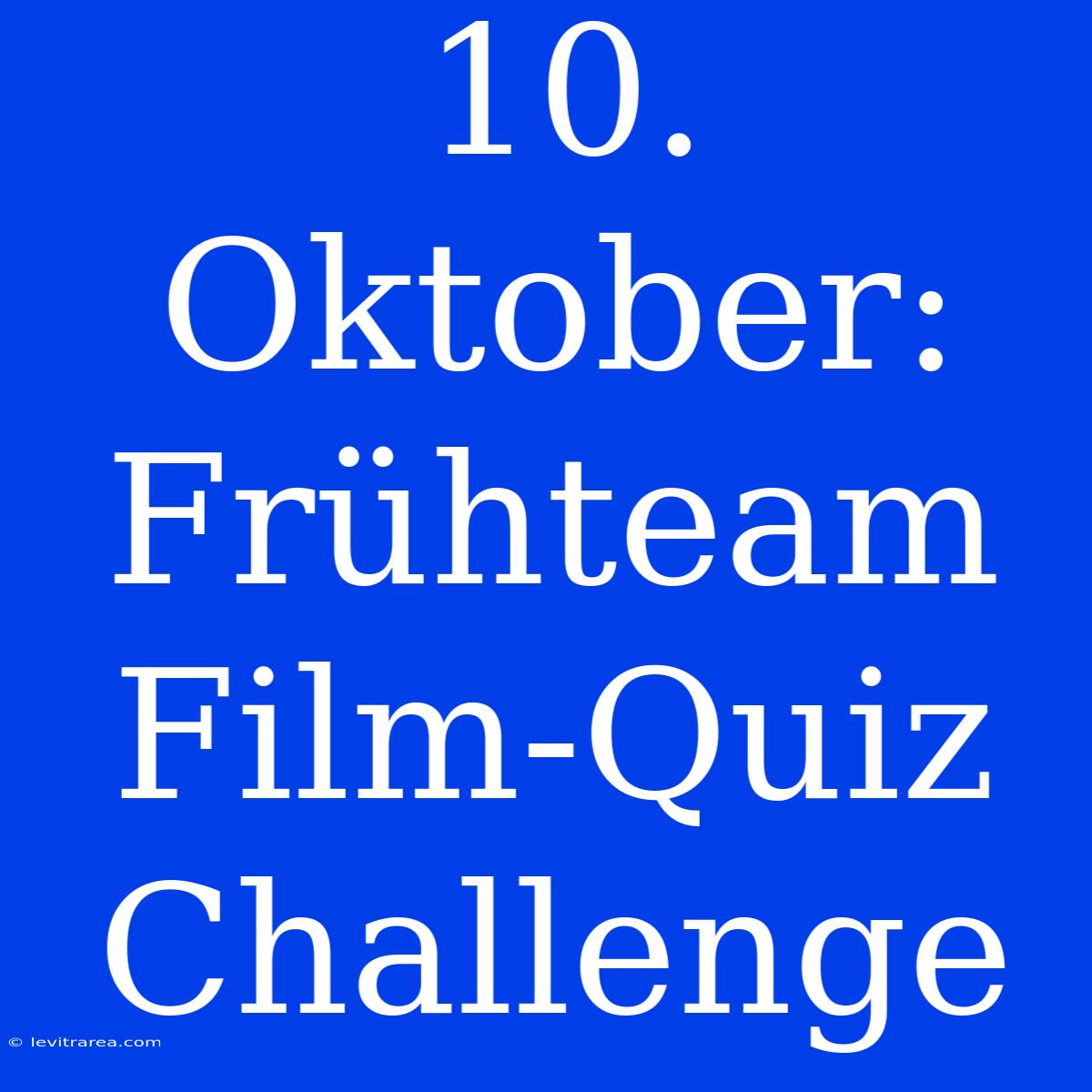 10. Oktober: Frühteam Film-Quiz Challenge