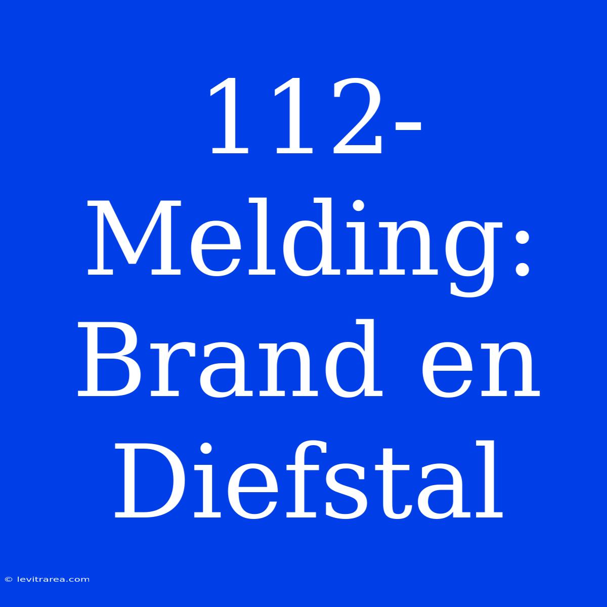 112-Melding: Brand En Diefstal