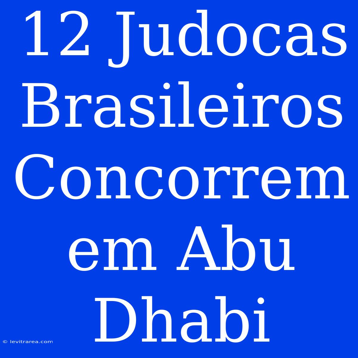 12 Judocas Brasileiros Concorrem Em Abu Dhabi