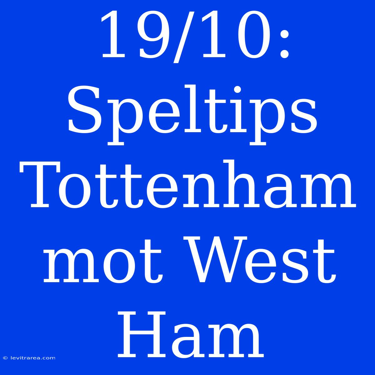 19/10: Speltips Tottenham Mot West Ham