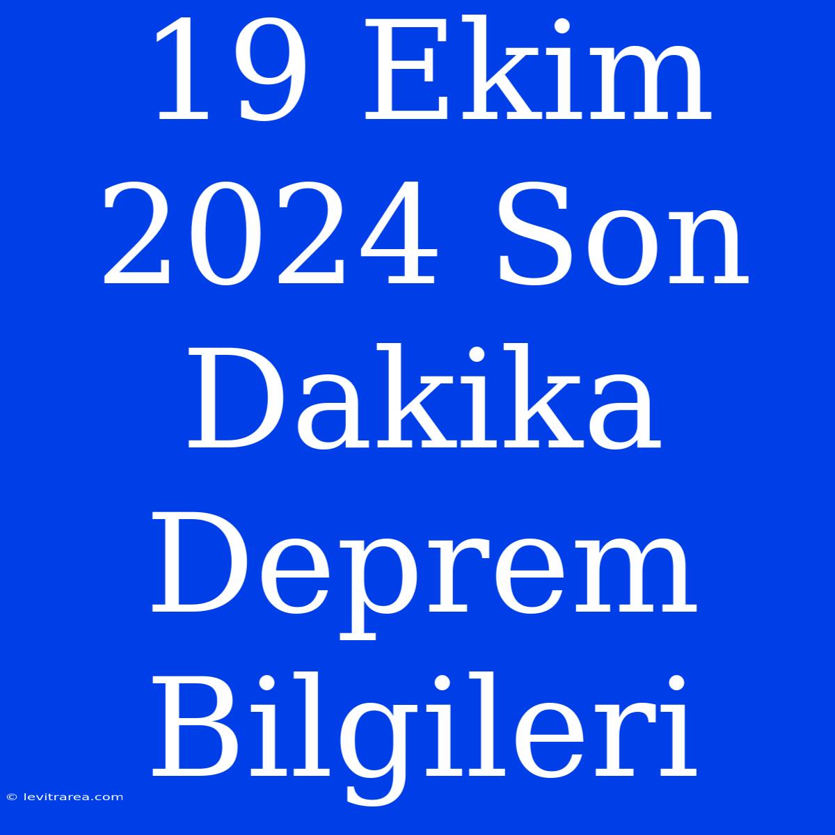 19 Ekim 2024 Son Dakika Deprem Bilgileri