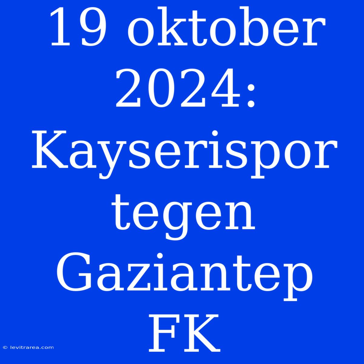 19 Oktober 2024: Kayserispor Tegen Gaziantep FK