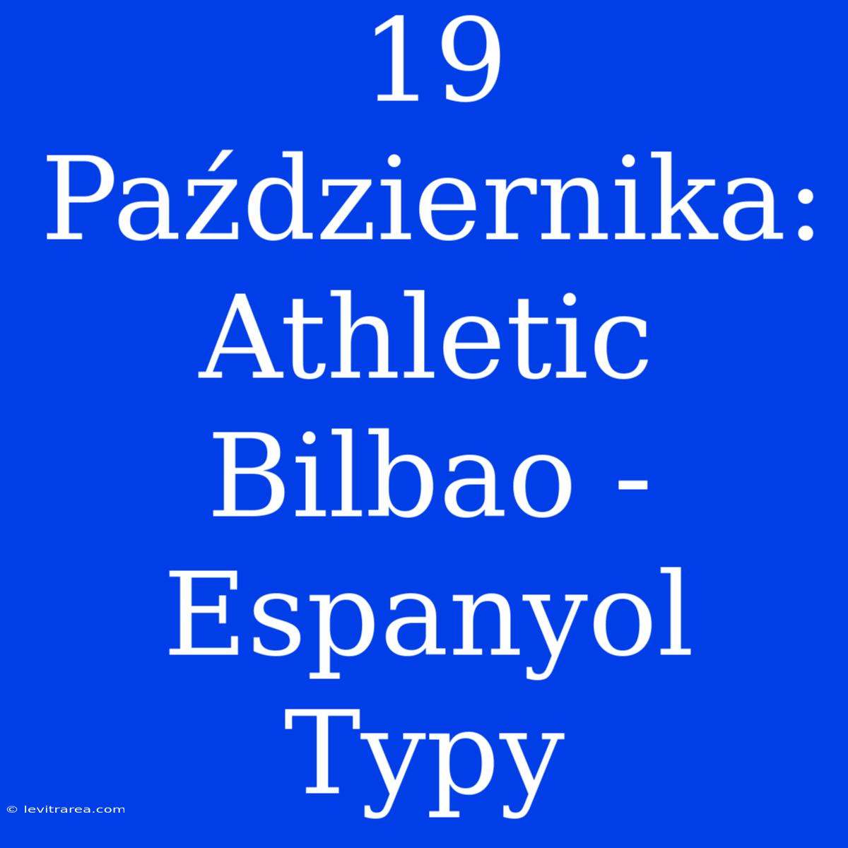 19 Października: Athletic Bilbao - Espanyol Typy