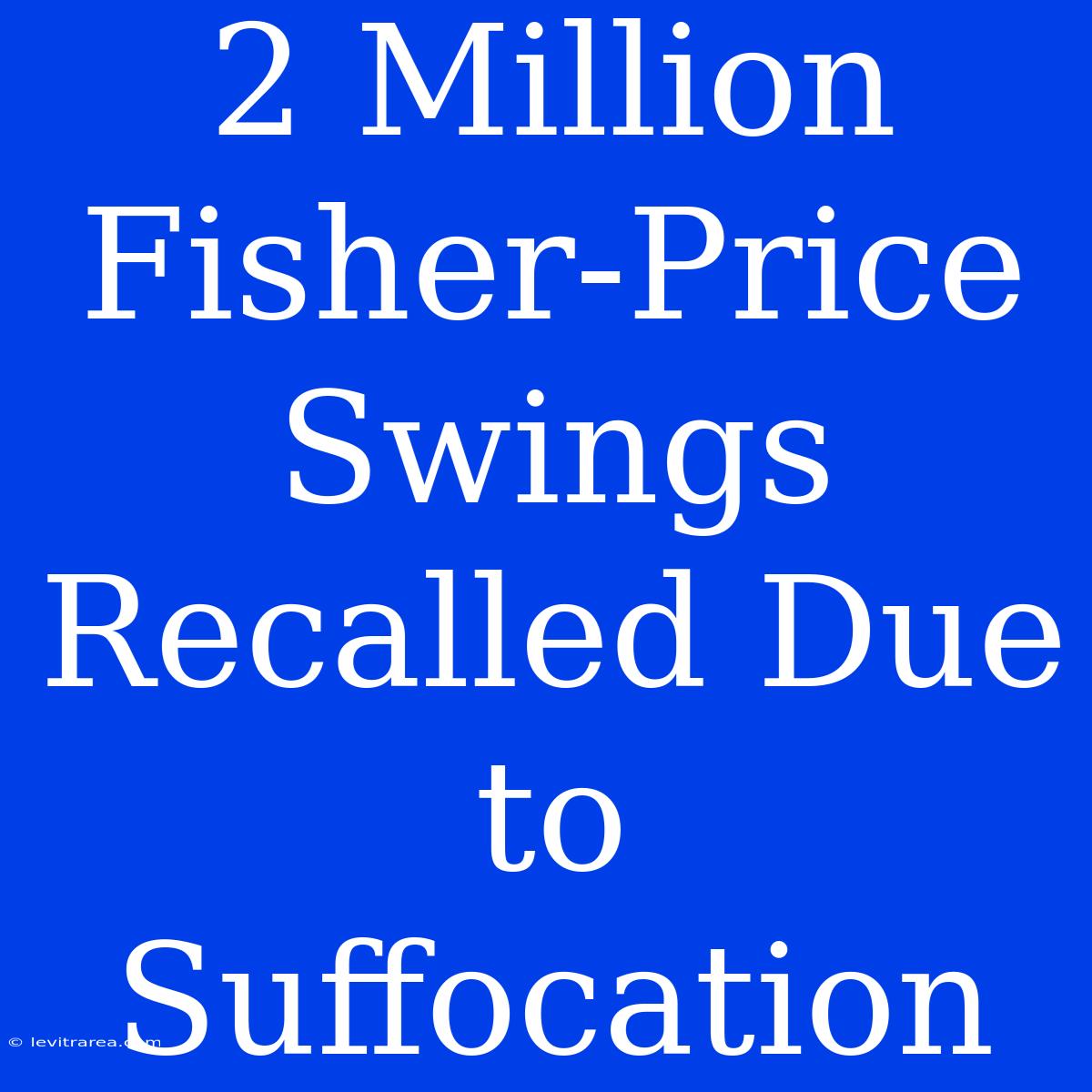 2 Million Fisher-Price Swings Recalled Due To Suffocation