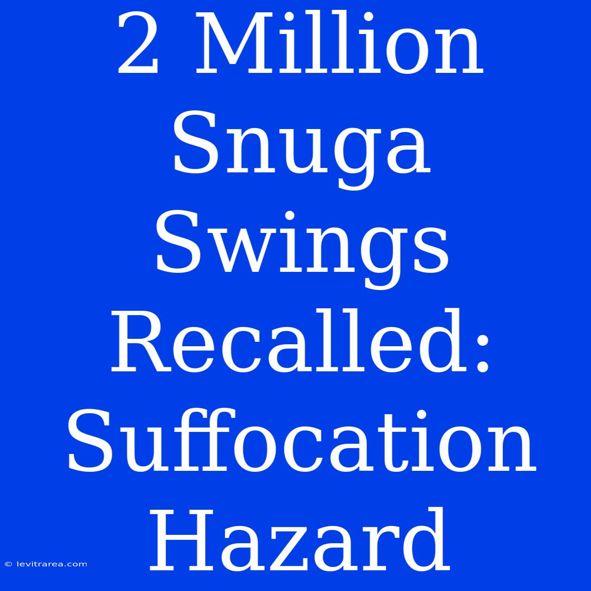 2 Million Snuga Swings Recalled: Suffocation Hazard