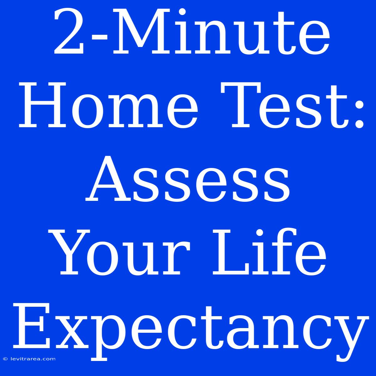 2-Minute Home Test: Assess Your Life Expectancy