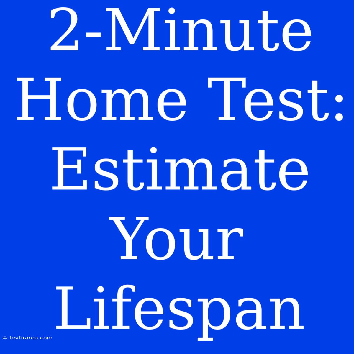 2-Minute Home Test: Estimate Your Lifespan