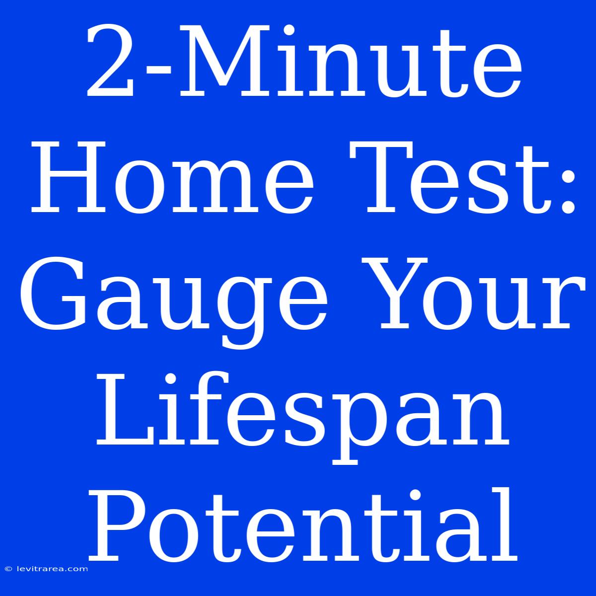 2-Minute Home Test: Gauge Your Lifespan Potential