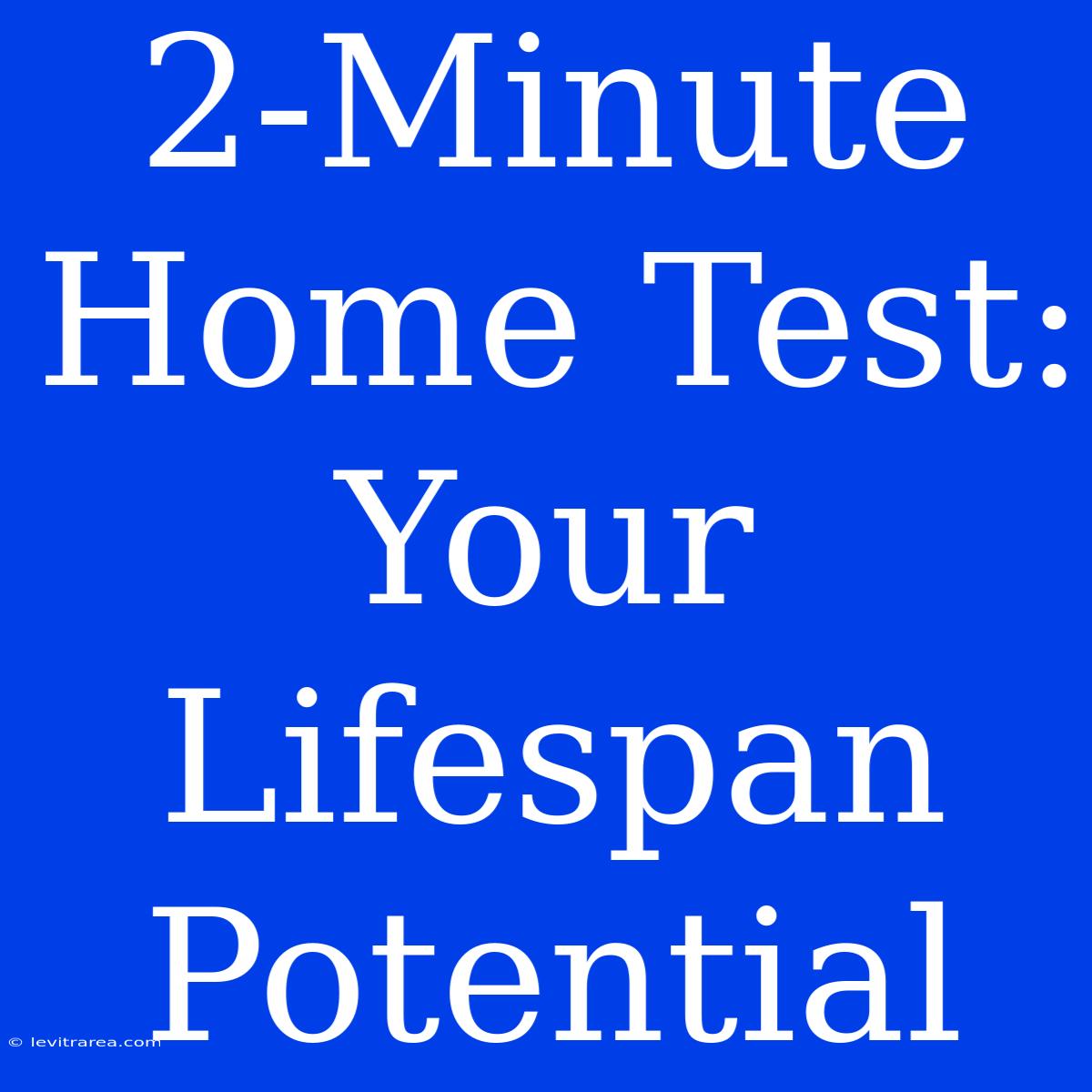 2-Minute Home Test: Your Lifespan Potential