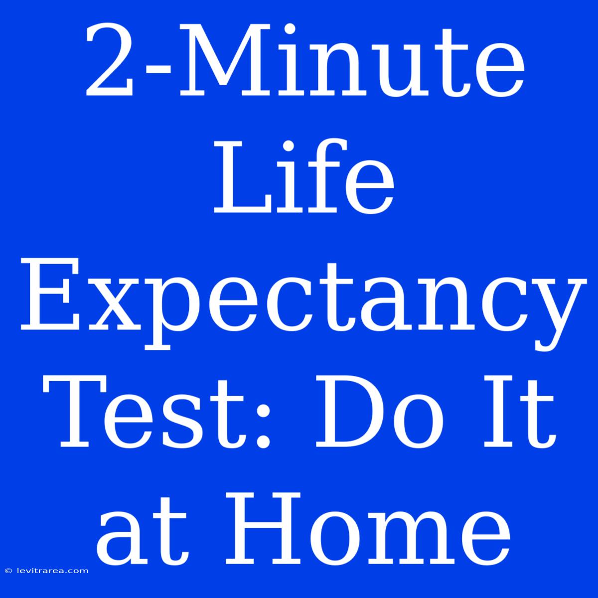 2-Minute Life Expectancy Test: Do It At Home