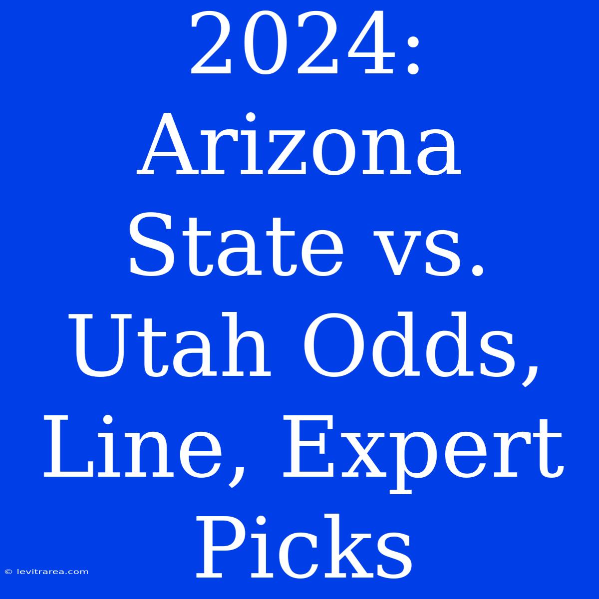 2024: Arizona State Vs. Utah Odds, Line, Expert Picks