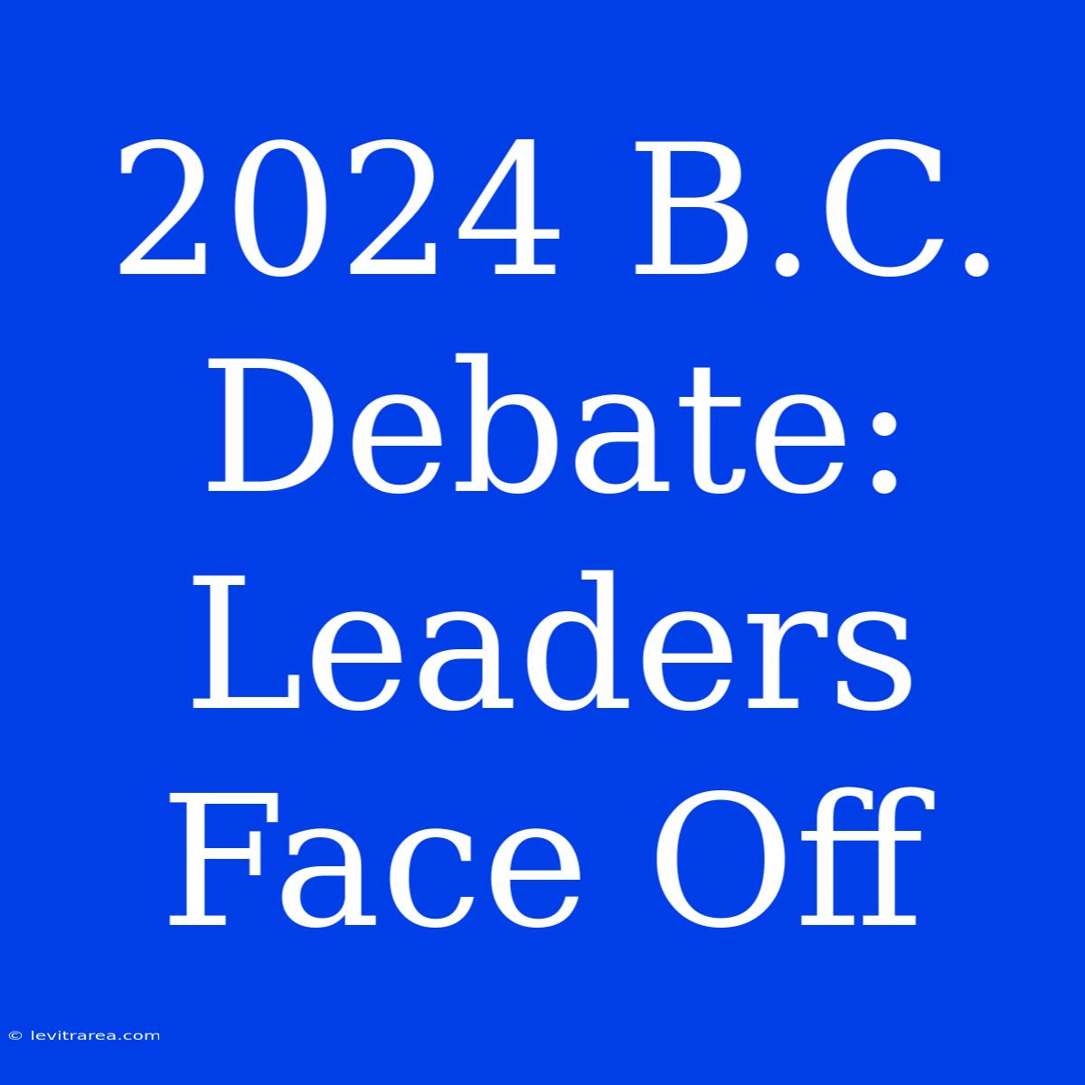 2024 B.C. Debate: Leaders Face Off