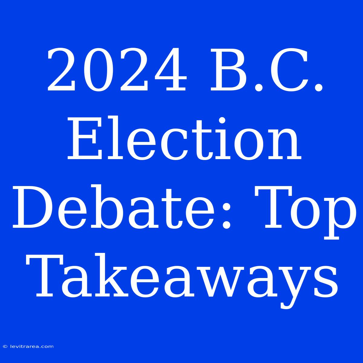 2024 B.C. Election Debate: Top Takeaways