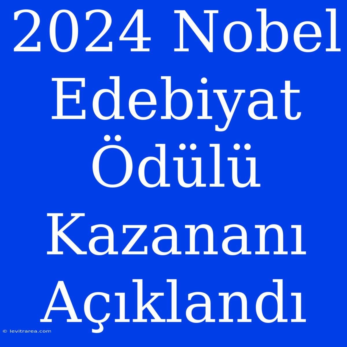 2024 Nobel Edebiyat Ödülü Kazananı Açıklandı