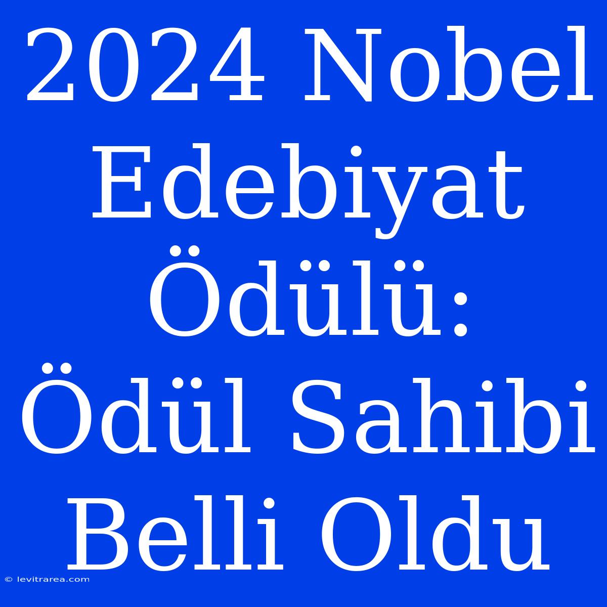 2024 Nobel Edebiyat Ödülü: Ödül Sahibi Belli Oldu