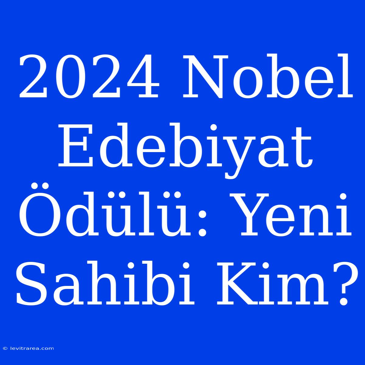 2024 Nobel Edebiyat Ödülü: Yeni Sahibi Kim?