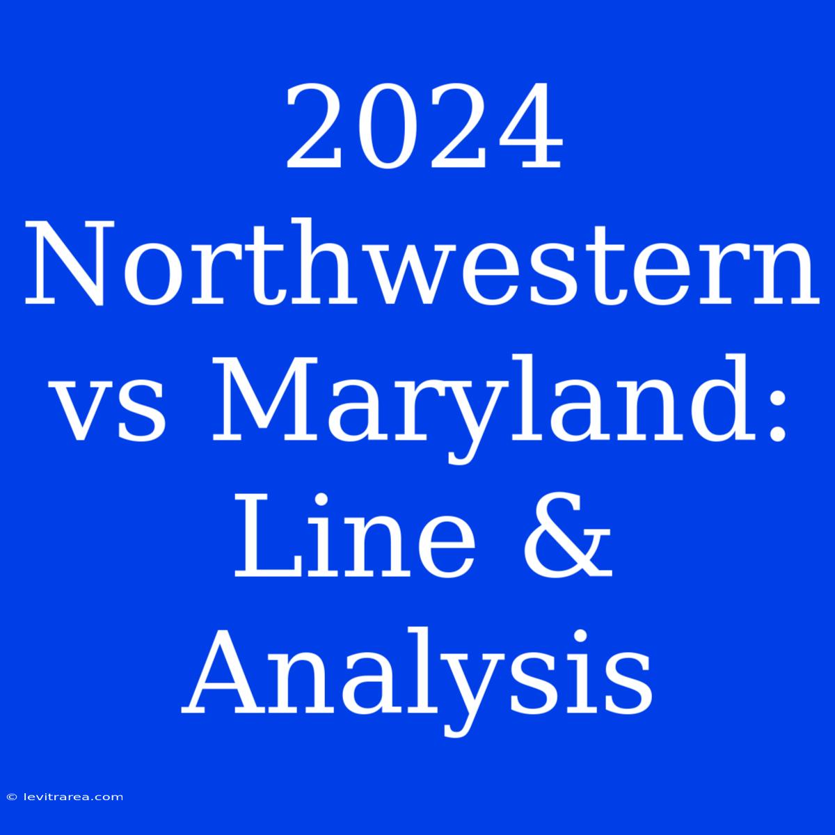 2024 Northwestern Vs Maryland: Line & Analysis