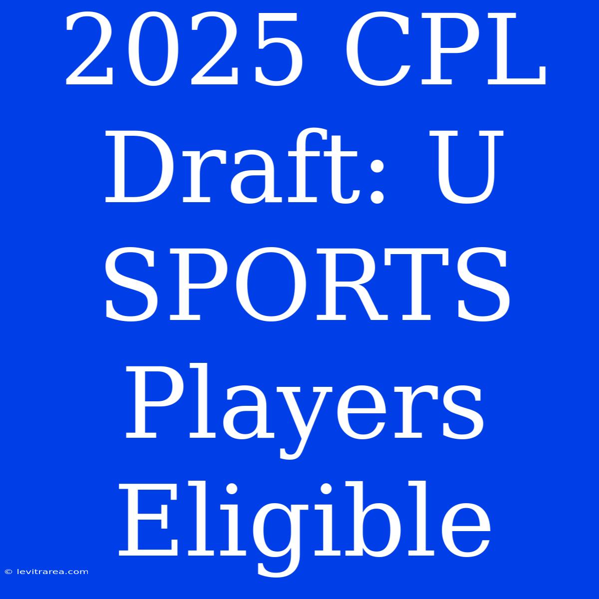 2025 CPL Draft: U SPORTS Players Eligible