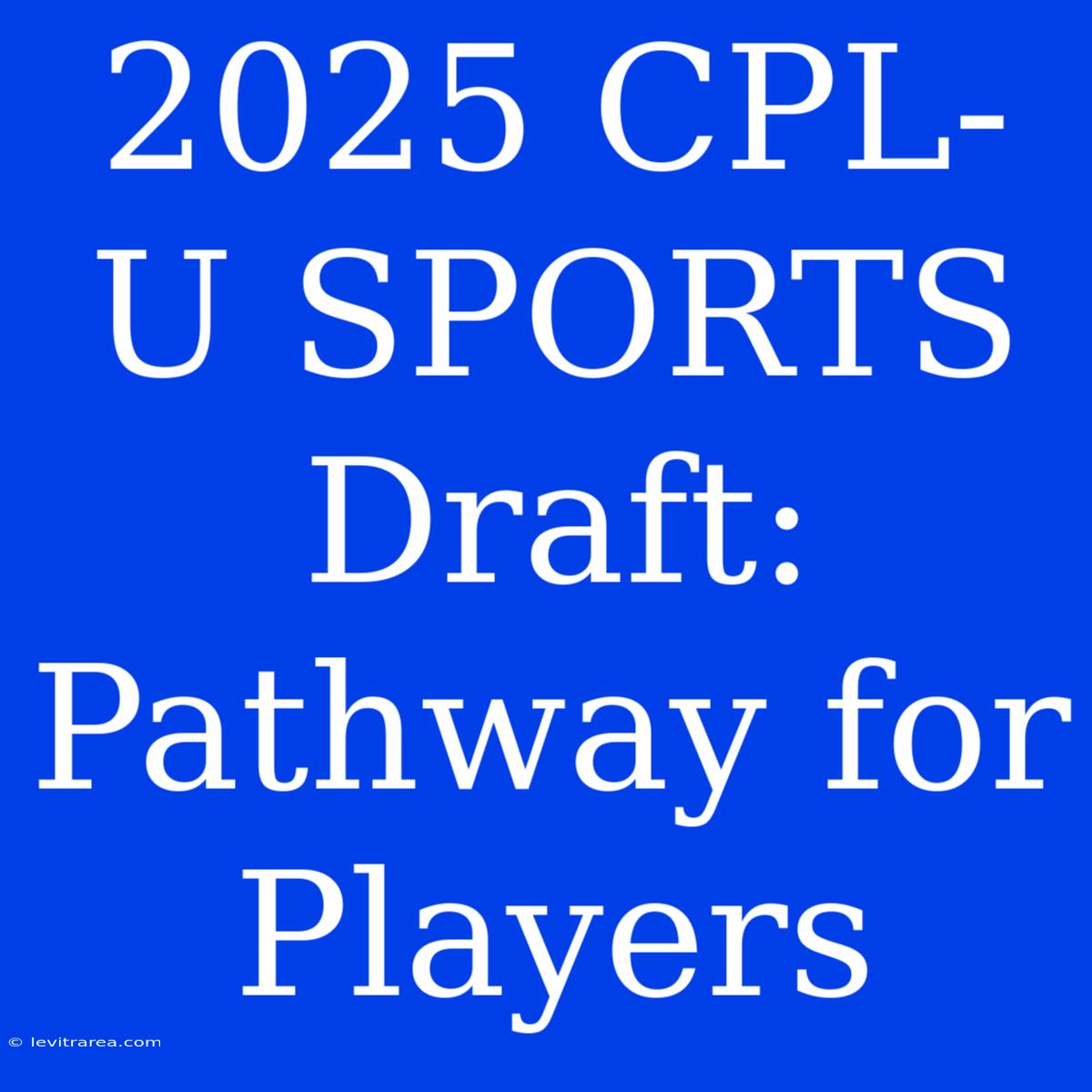 2025 CPL-U SPORTS Draft: Pathway For Players 