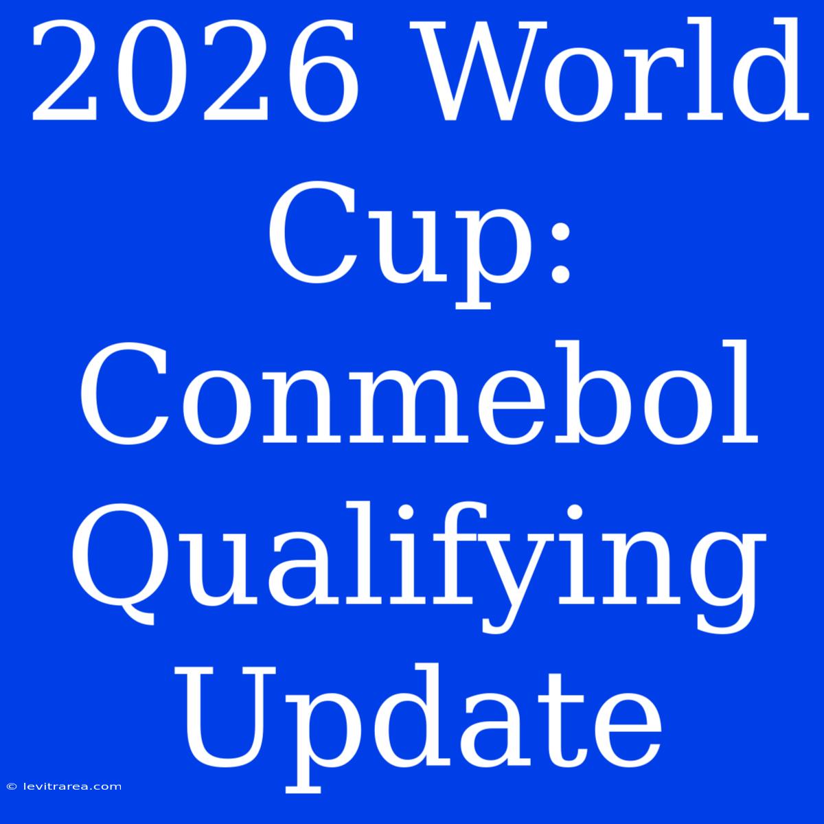 2026 World Cup: Conmebol Qualifying Update