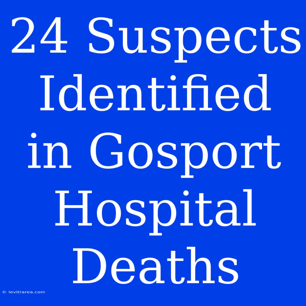 24 Suspects Identified In Gosport Hospital Deaths