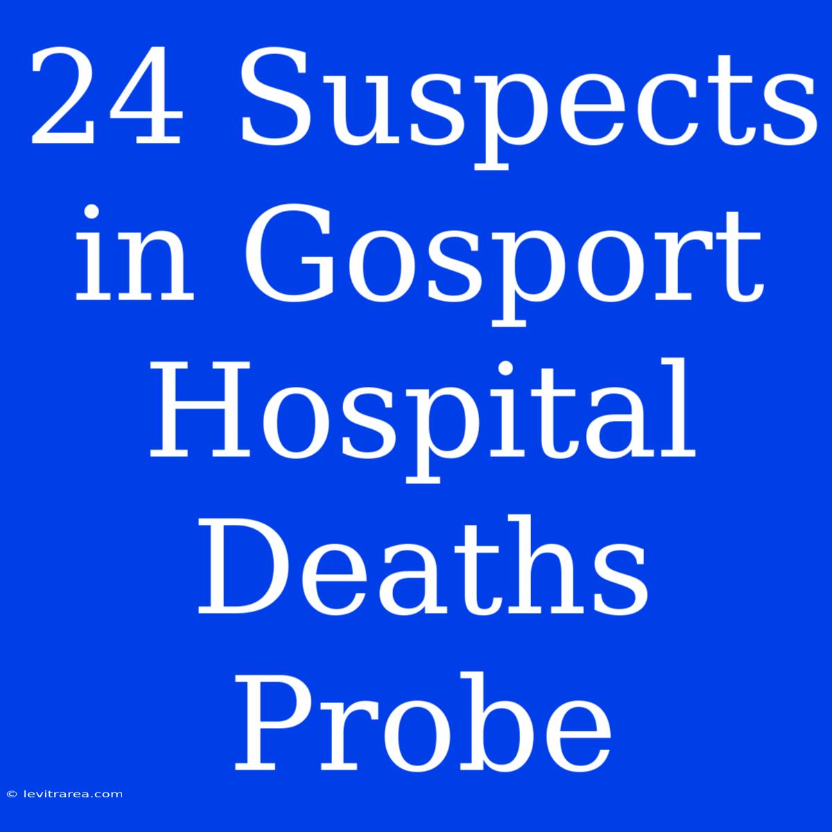 24 Suspects In Gosport Hospital Deaths Probe