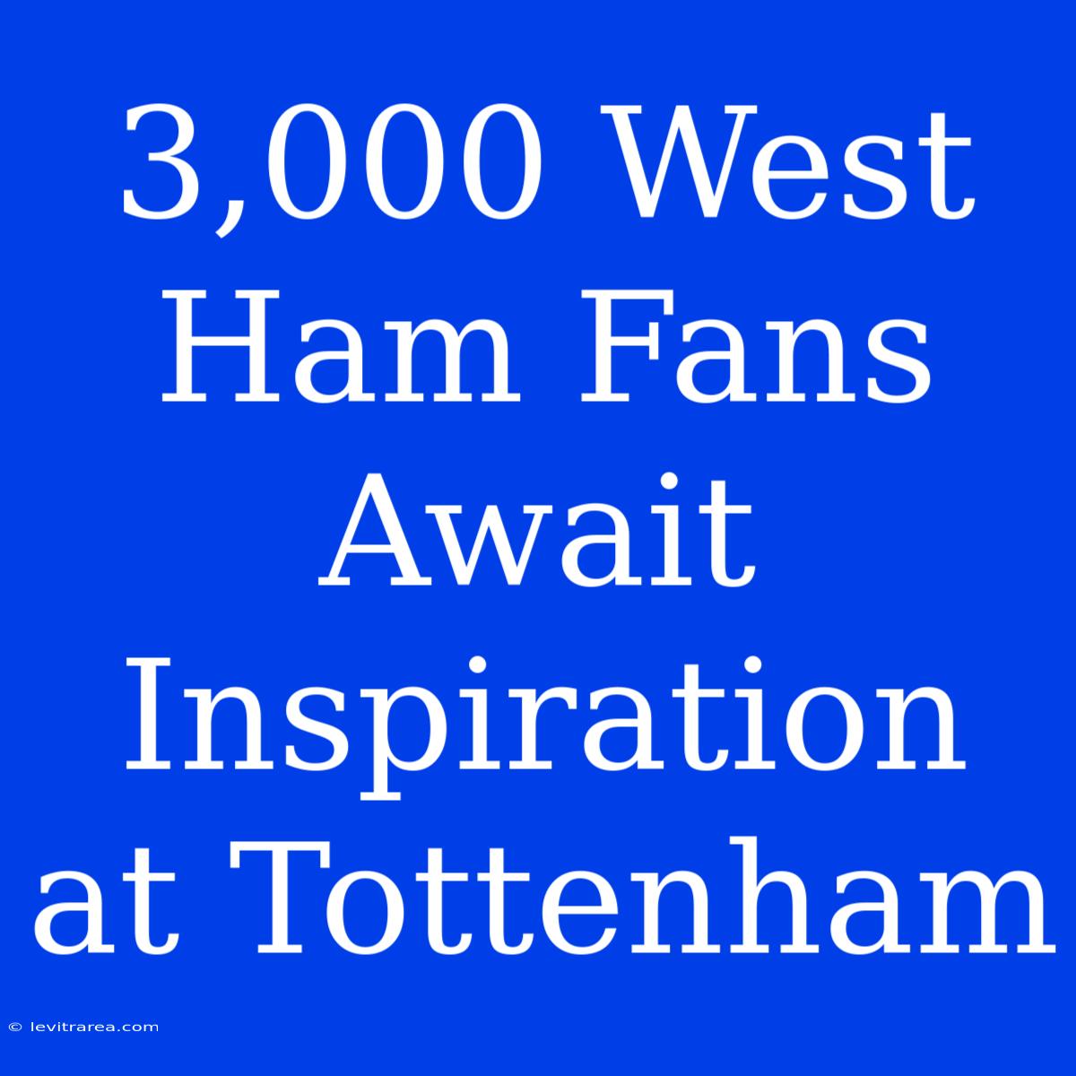 3,000 West Ham Fans Await Inspiration At Tottenham