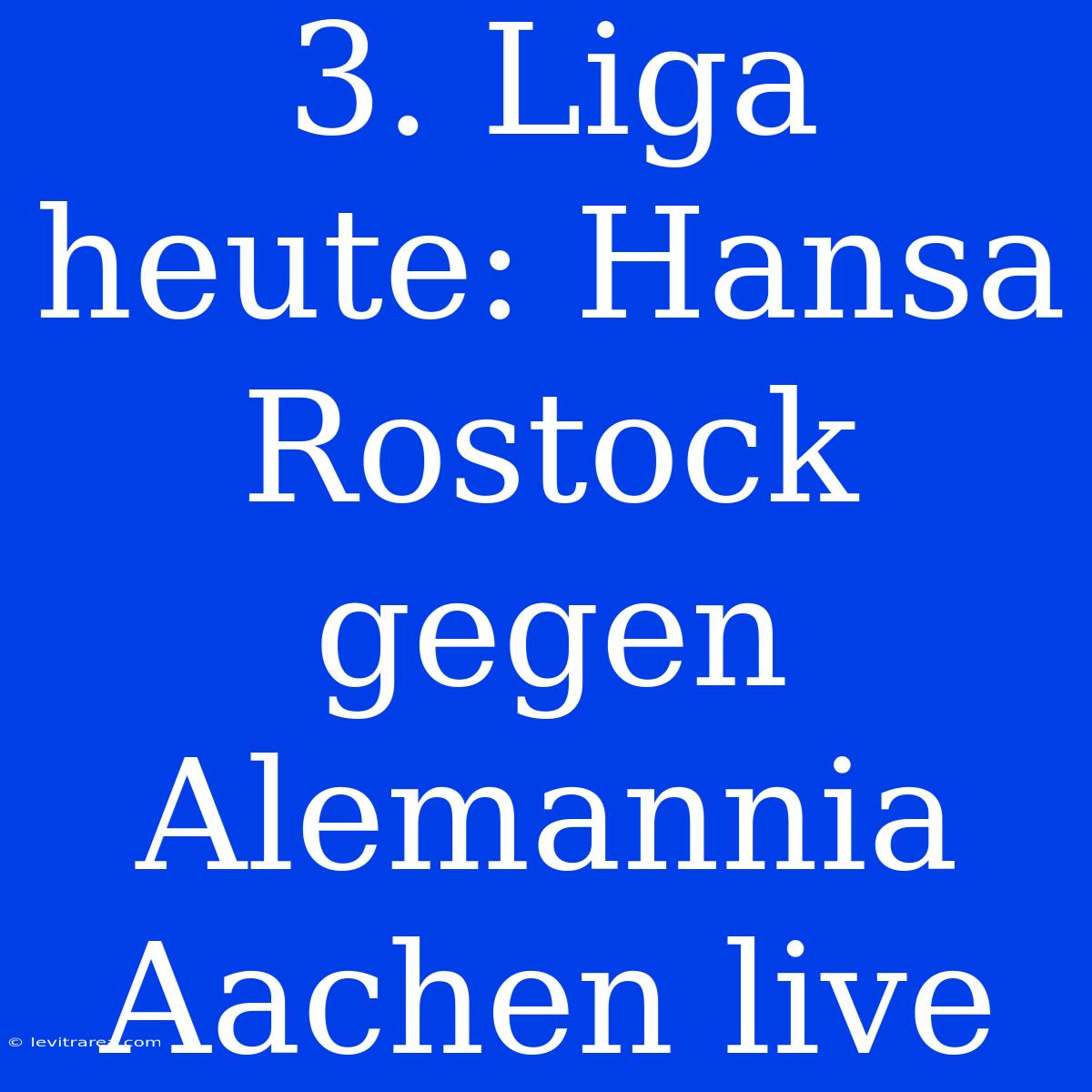 3. Liga Heute: Hansa Rostock Gegen Alemannia Aachen Live