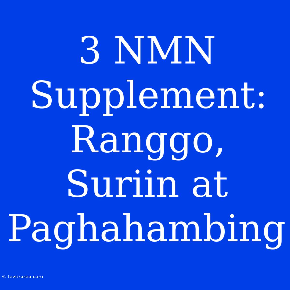 3 NMN Supplement: Ranggo, Suriin At Paghahambing