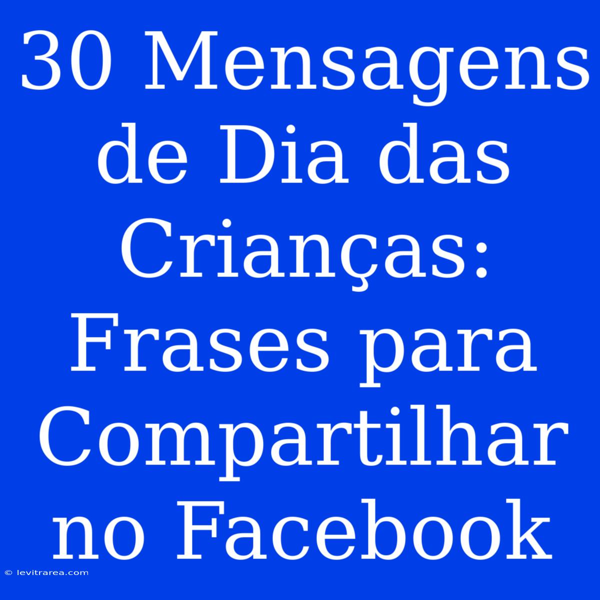 30 Mensagens De Dia Das Crianças: Frases Para Compartilhar No Facebook