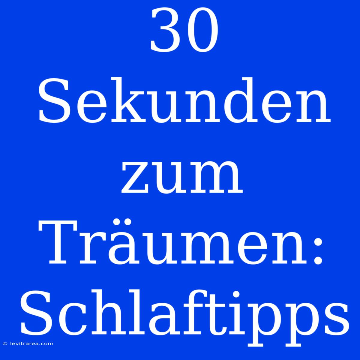 30 Sekunden Zum Träumen: Schlaftipps