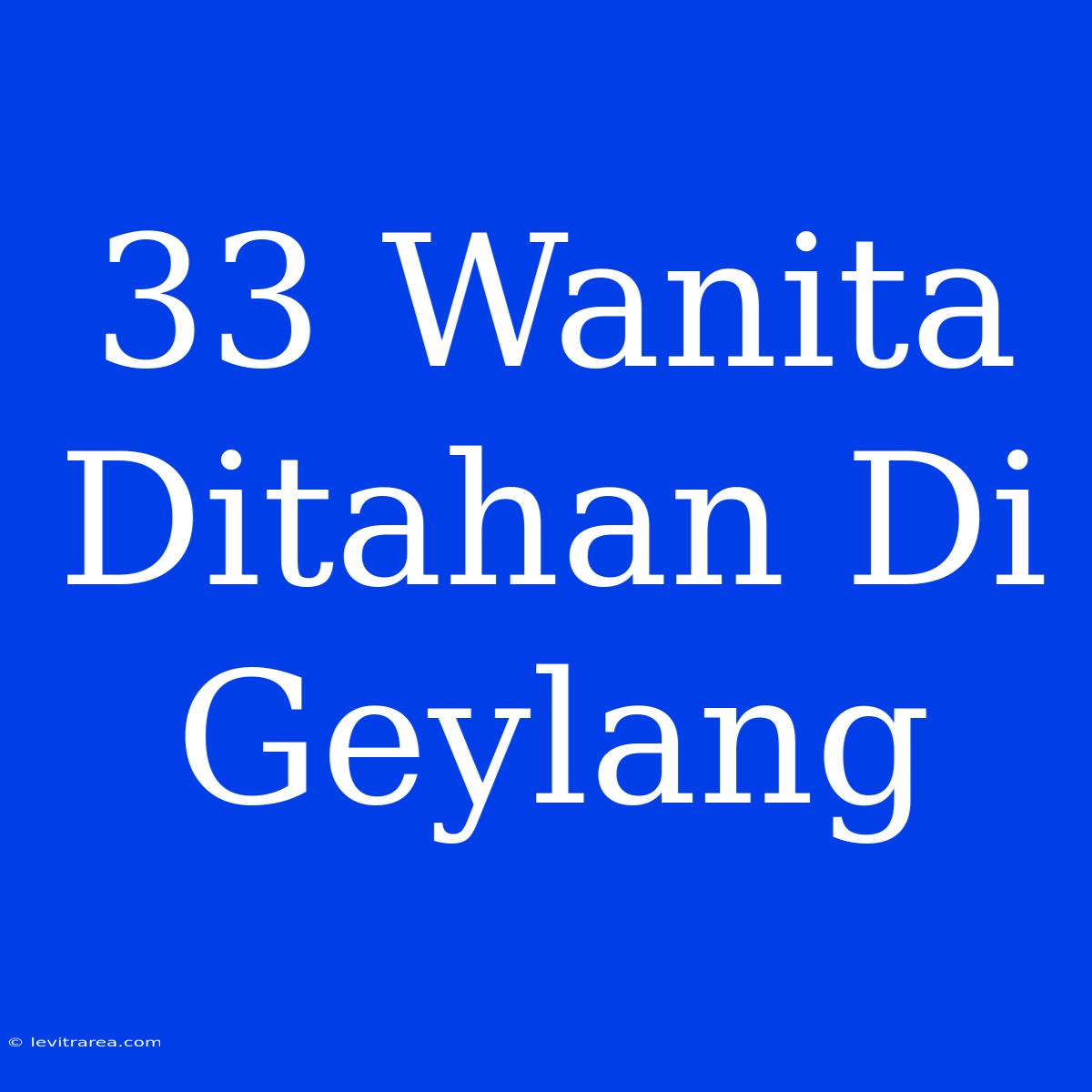 33 Wanita Ditahan Di Geylang