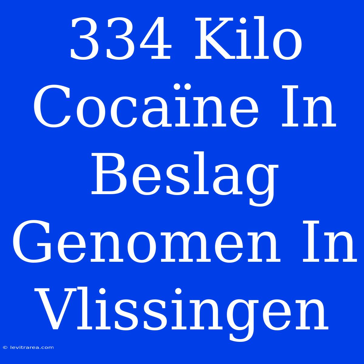 334 Kilo Cocaïne In Beslag Genomen In Vlissingen