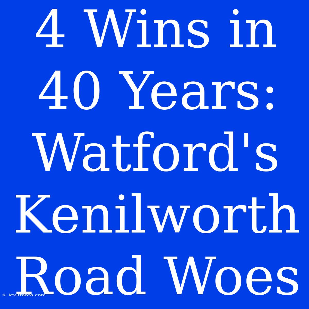 4 Wins In 40 Years: Watford's Kenilworth Road Woes