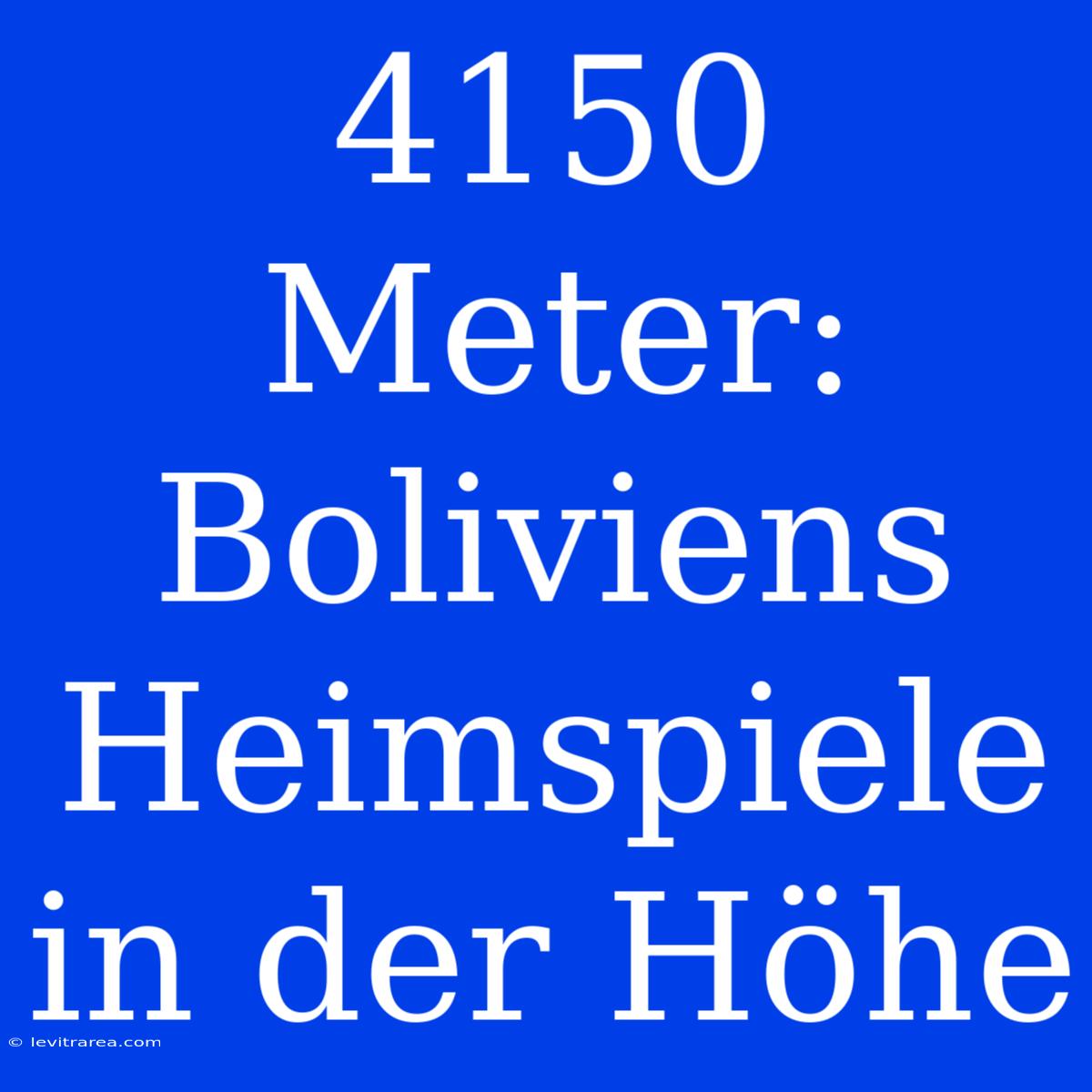 4150 Meter: Boliviens Heimspiele In Der Höhe