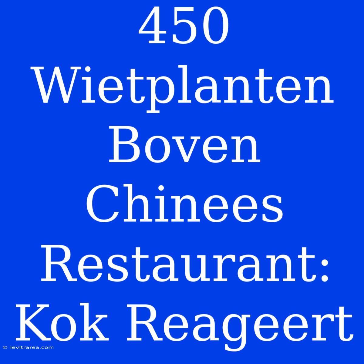 450 Wietplanten Boven Chinees Restaurant: Kok Reageert