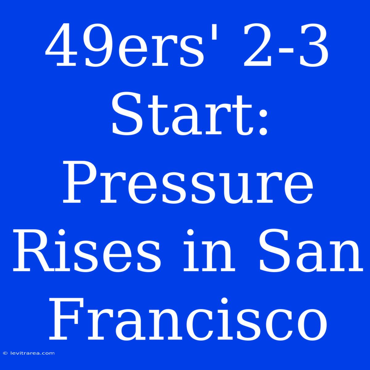 49ers' 2-3 Start: Pressure Rises In San Francisco 