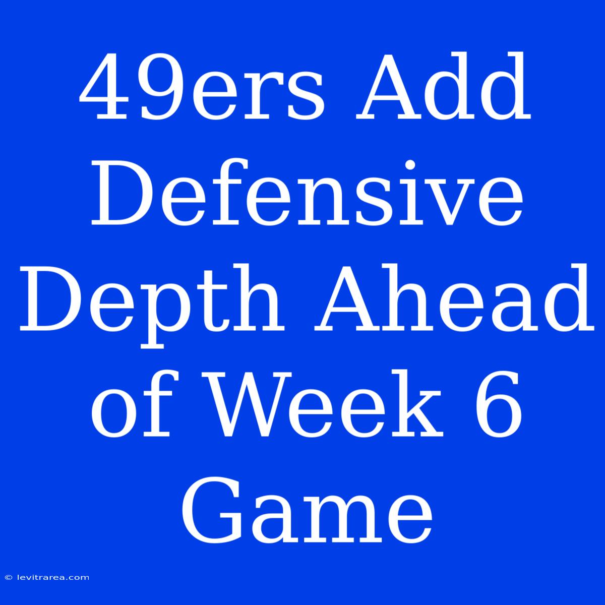 49ers Add Defensive Depth Ahead Of Week 6 Game