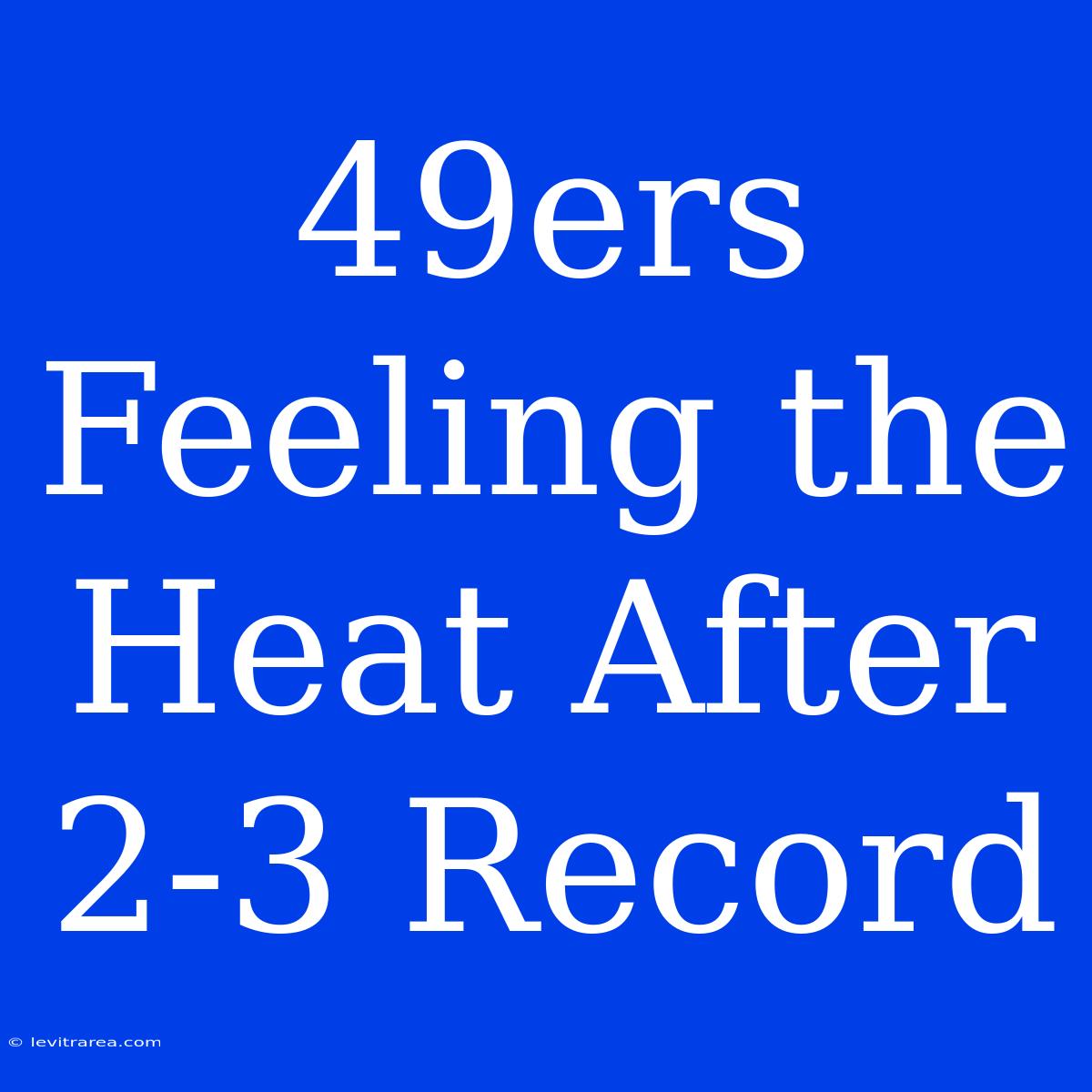 49ers Feeling The Heat After 2-3 Record