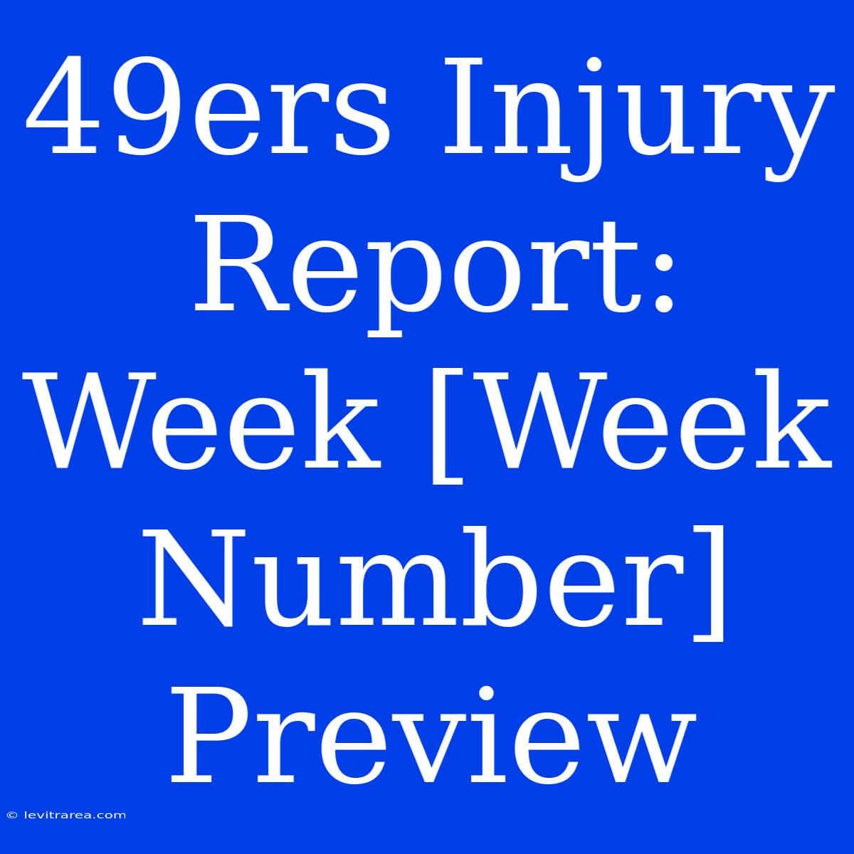 49ers Injury Report: Week [Week Number] Preview