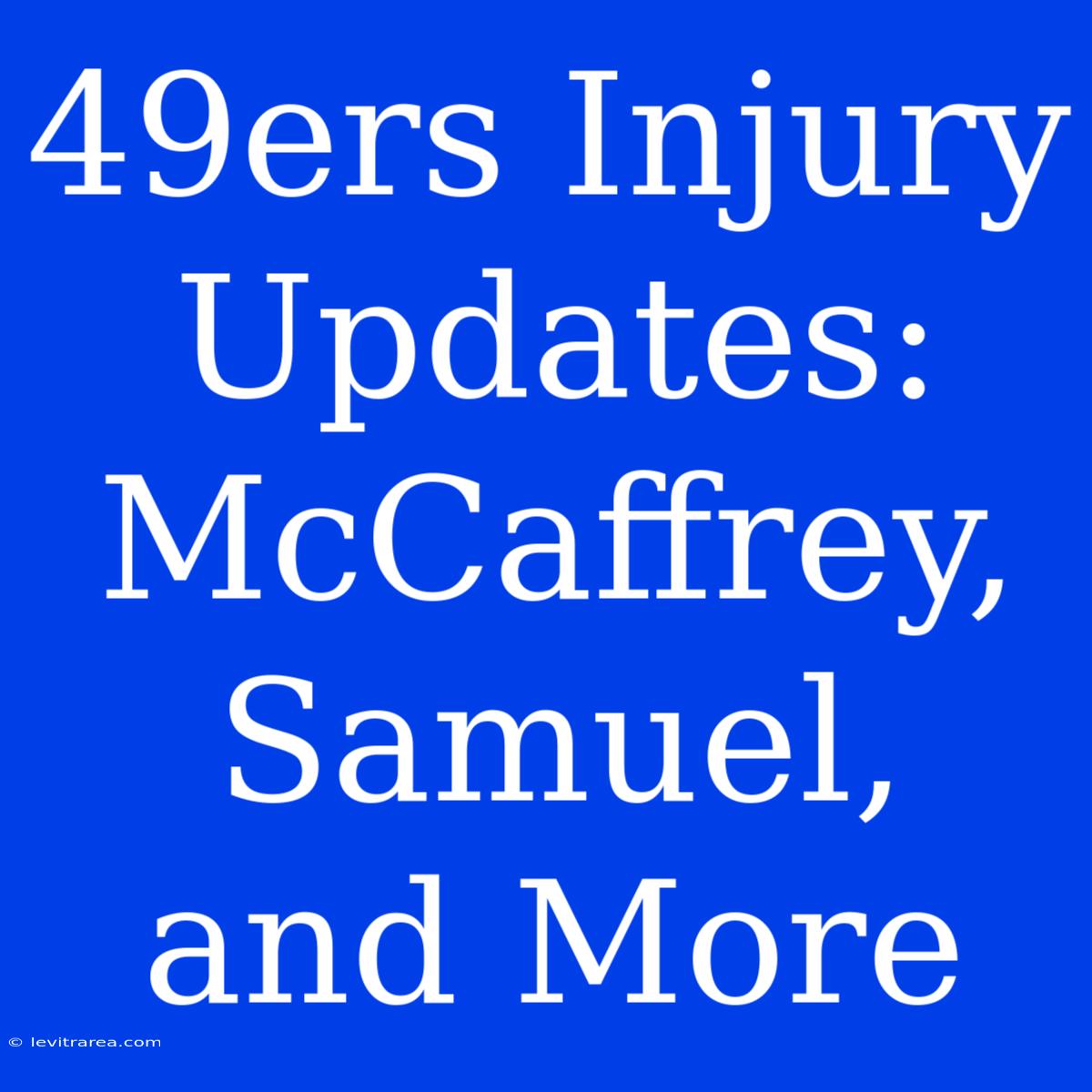 49ers Injury Updates: McCaffrey, Samuel, And More